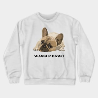 Pug Wassup Dawg Crewneck Sweatshirt